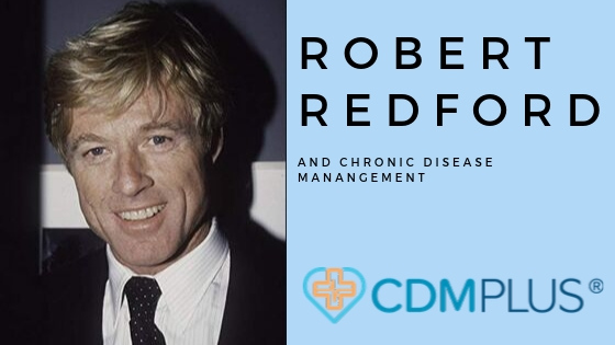 What Robert Redford and Chronic Disease Management have in common…